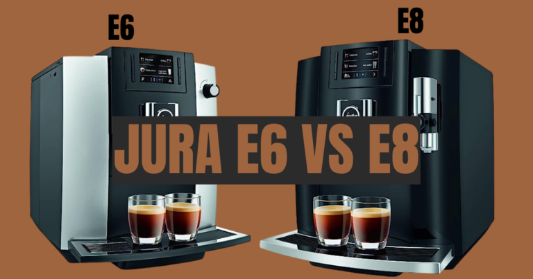 Jura E6 vs E8: A Detailed Comparison