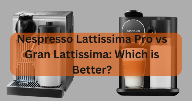 Nespresso Lattissima Pro vs Gran Lattissima: Unveiling the Ultimate Winner