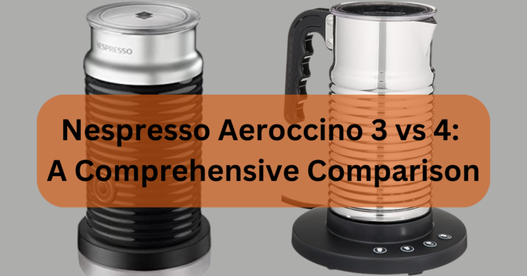 Nespresso Aeroccino 3 vs 4: A Comprehensive Comparison 