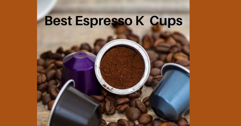 Discover 8 Best Espresso K Cups: A Comprehensive Review