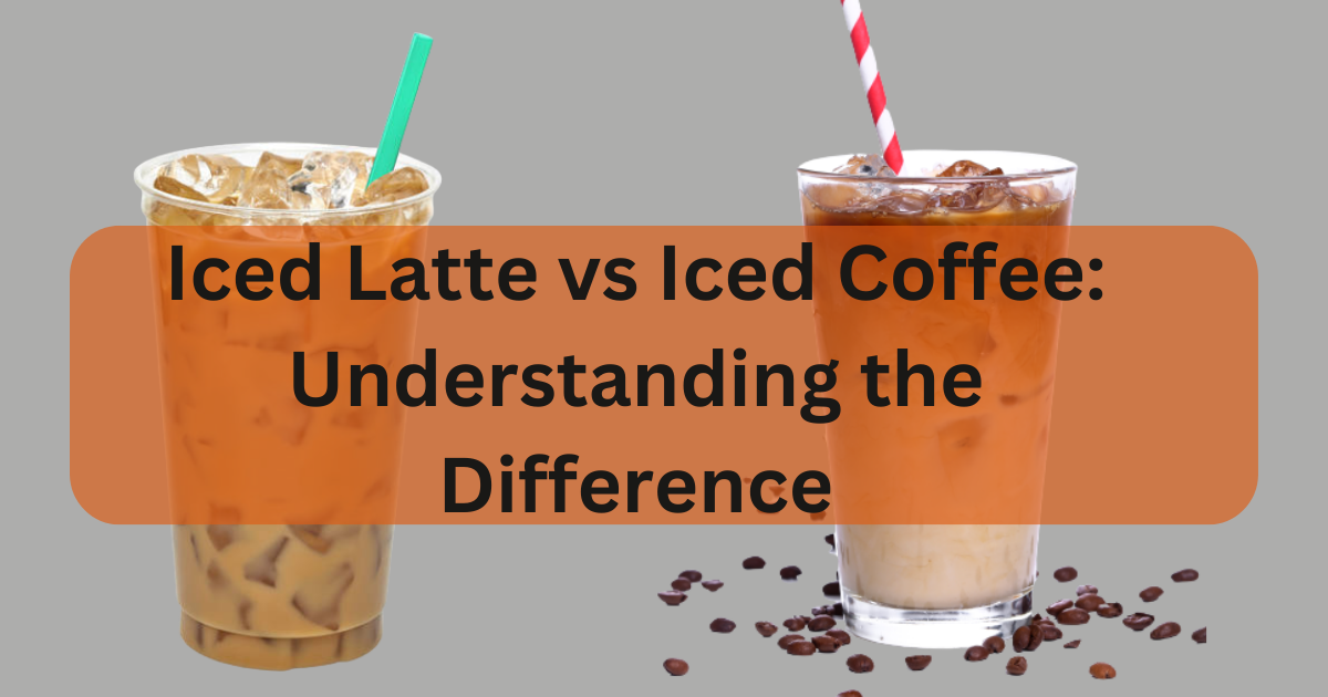 Iced Latte Vs Iced Coffee: Understanding The Difference