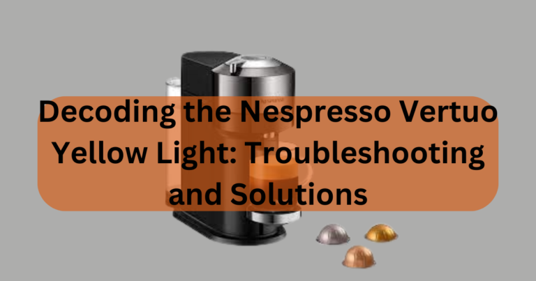 Decoding the Nespresso Vertuo Yellow Light: Troubleshooting and Solutions