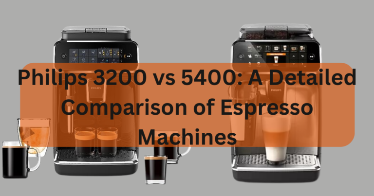 Philips 3200 vs 5400: A Detailed Comparison of Two Espresso Machines