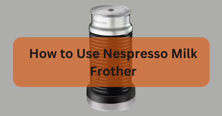 How to Use Nespresso Milk Frother – Step by Step