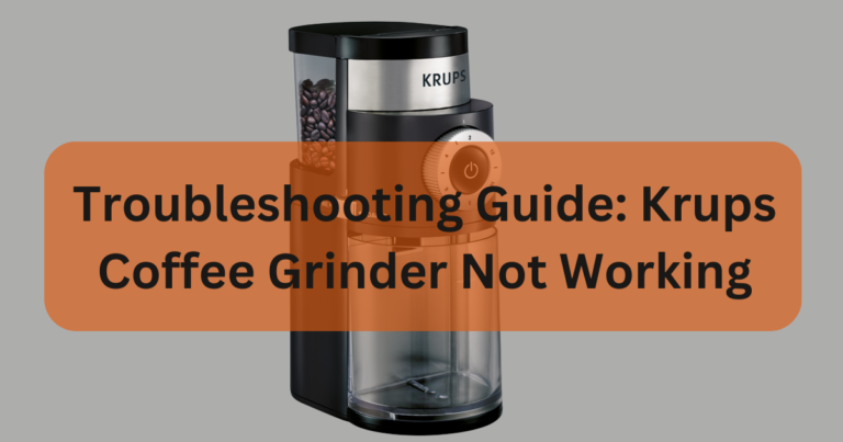Krups Coffee Grinder Not Working? A Comprehensive Troubleshooting Guide