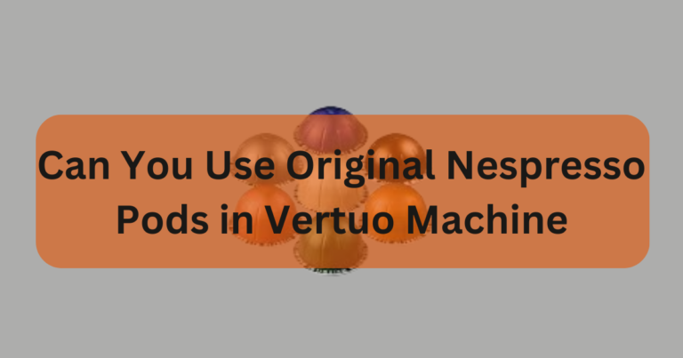 Can You Use Original Nespresso Pods in Vertuo Machine? Exploring Compatibility