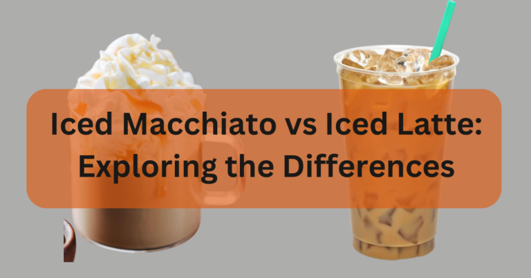 Iced Macchiato vs Iced Latte: Exploring the Differences and Choosing Your Perfect Coffee