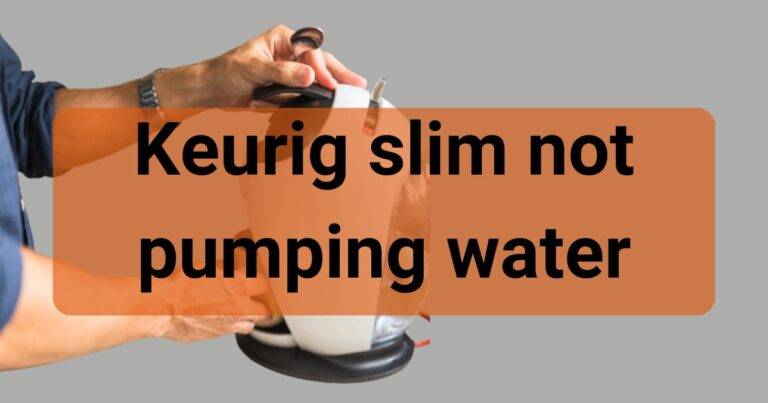 Keurig Slim Not Pumping Water: Common Causes and Solutions