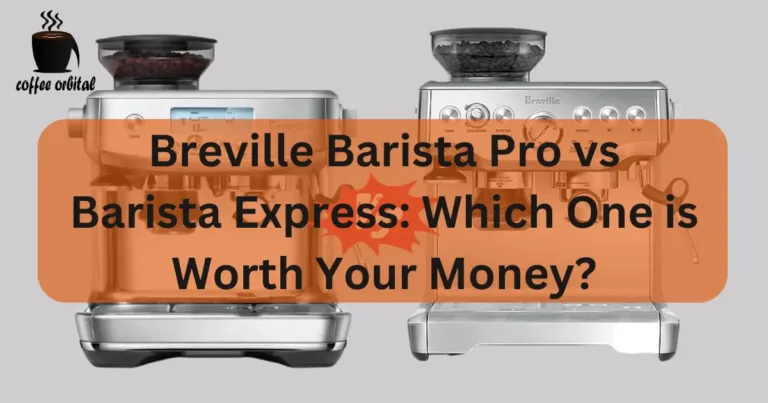 Breville Barista Pro vs Barista Express: Which One is Worth Your Money?