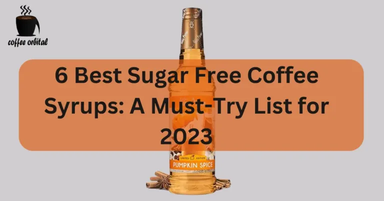 6 Best Sugar Free Coffee Syrups: A Must-Try List for 2023