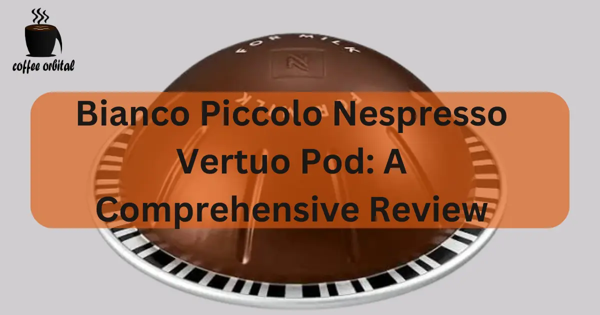 Bianco Piccolo Nespresso Vertuo Pod A Comprehensive Review