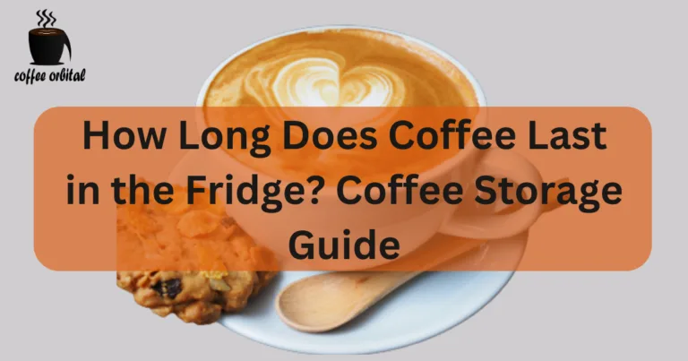 How Long Does Coffee Last in the Fridge? Coffee Storage Guide