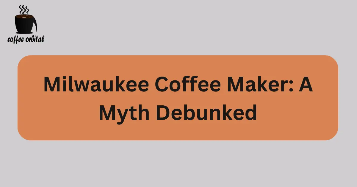 Milwaukee Coffee Maker A Myth Debunked Coffee Orbital