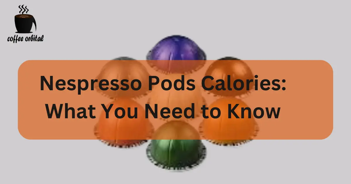 Nespresso Pods Calories What You Need to Know Coffee Orbital