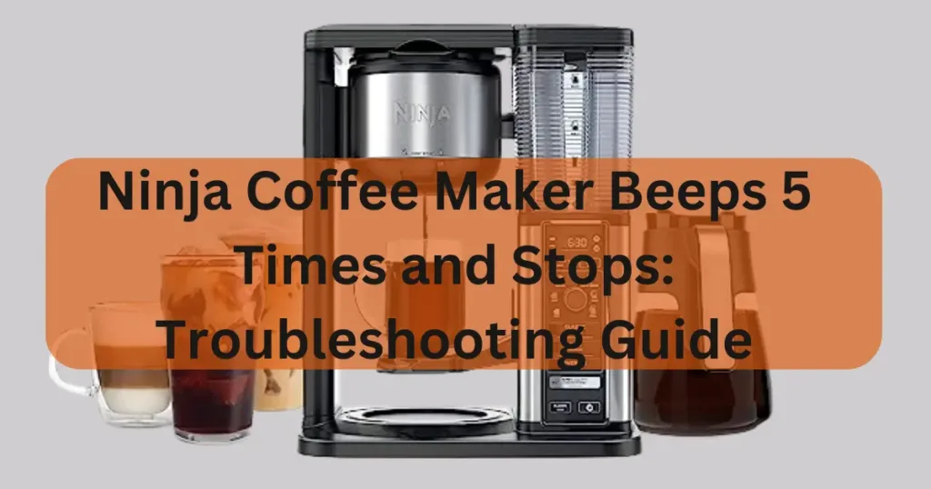 Ninja Coffee Maker Beeps 5 Times and Stops Troubleshooting Guide