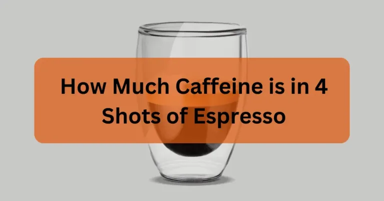How Much Caffeine is in 4 Shots of Espresso