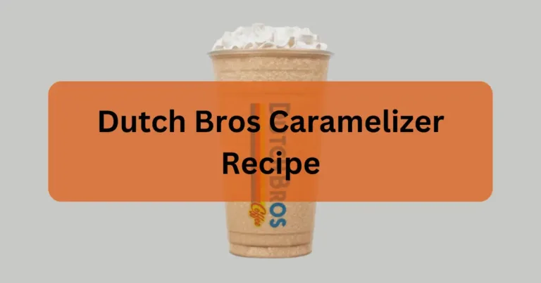 Dutch Bros Caramelizer Recipe: Make Delicious Coffee Beverage at Home